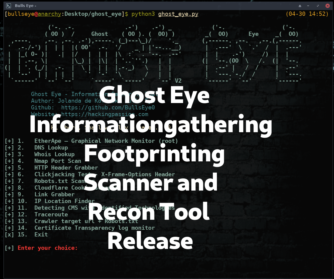 Ghost Eye New Release. Ghost Eye is an Information Gathering, Footprinting, Scanner, and Recon Tool I made in Python 3. Since the last release of Ghost Eye, I've tweaked, removed, and added some new features. So that Ghost Eye would become more of a whole. /ghost-eye-informationgathering-footprinting-and-reconnaissance-tool-release/featured-image.png